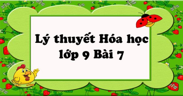 Lý thuyết Hóa học lớp 9 bài 7