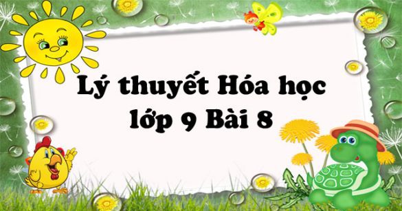 Lý thuyết Hóa học lớp 9 bài 8