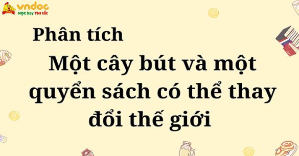 Phân tích “Một cây bút và một quyển sách có thể thay đổi thế giới”