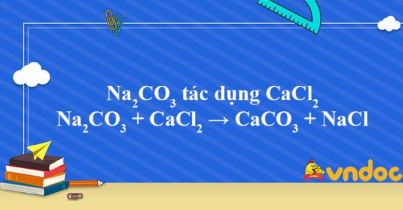 Na2CO3 + CaCl2 → CaCO3 + NaCl