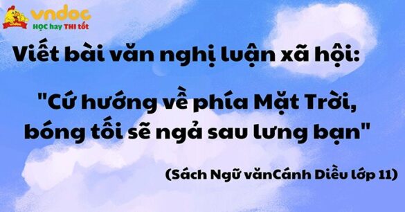 Nghị luận về câu nói: “Cứ hướng về phía Mặt Trời, bóng tối sẽ ngả sau lưng bạn”