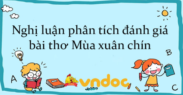 Nghị luận phân tích, đánh giá bài thơ Mùa xuân chín