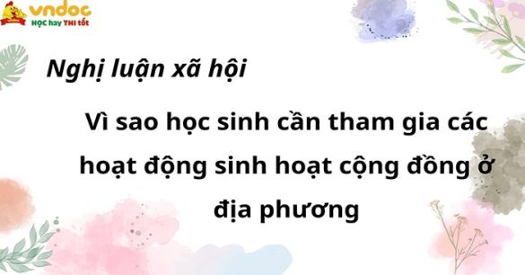 Nghị luận xã hội: Vì sao học sinh cần tham gia các hoạt động sinh hoạt cộng đồng ở địa phương