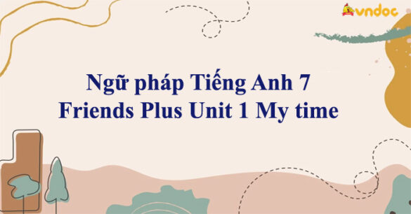 Ngữ pháp Tiếng Anh 7 Friends Plus Unit 1 My time