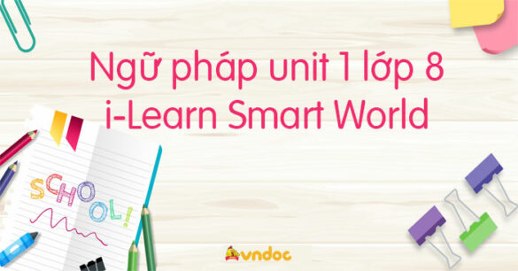 Ngữ pháp unit 1 lớp 8 i-Learn Smart World