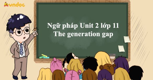 Ngữ pháp Unit 2 lớp 11 The generation gap