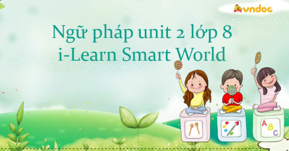 Ngữ pháp unit 2 lớp 8 i-Learn Smart World