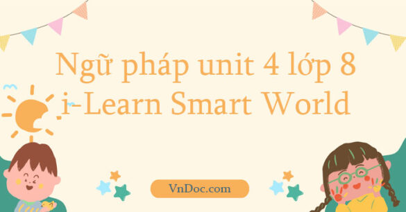 Ngữ pháp unit 4 lớp 8 i-Learn Smart World