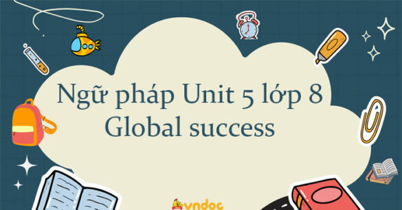 Ngữ pháp Unit 5 lớp 8 Global success