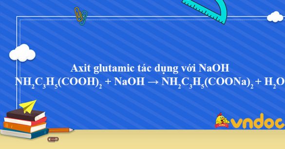 NH2C3H5(COOH)2 + NaOH → NH2C3H5(COONa)2 + H2O