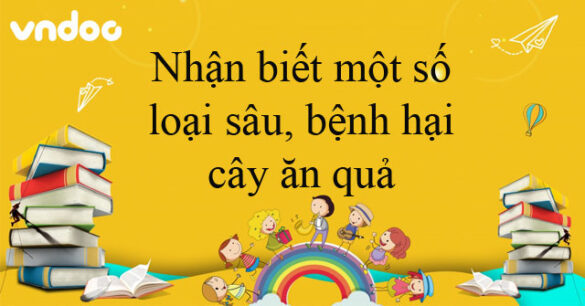 Nhận biết một số loại sâu, bệnh hại cây ăn quả