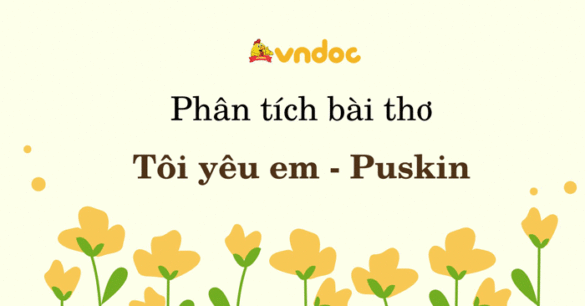 Phân tích bài thơ Tôi yêu em của Puskin