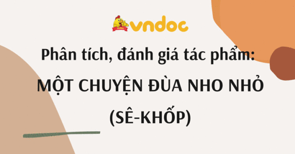 Phân tích, đánh giá Một chuyện đùa nho nhỏ (Sê-khốp)