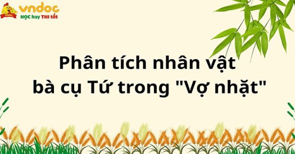 Phân tích nhân vật bà cụ Tứ trong "Vợ nhặt" - Kim Lân