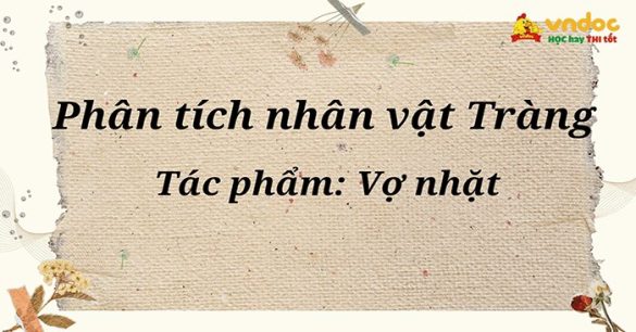 Phân tích nhân vật Tràng trong "Vợ nhặt" - Kim Lân