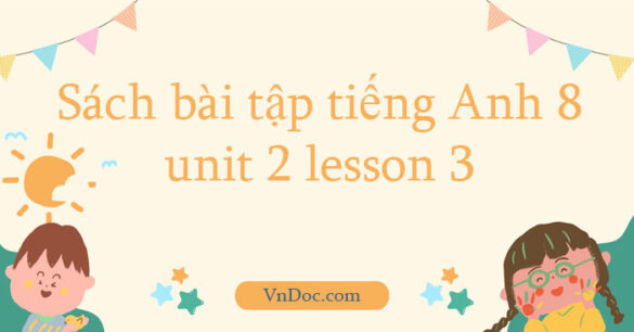 Sách bài tập tiếng Anh 8 unit 2 lesson 3