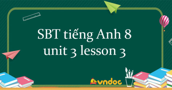 Sách bài tập tiếng Anh 8 unit 3 lesson 3