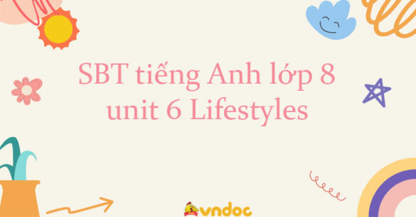 Sách bài tập tiếng Anh lớp 8 unit 6 Lifestyles Global success