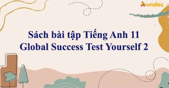 Sách bài tập Tiếng Anh 11 Global Success Test Yourself 2