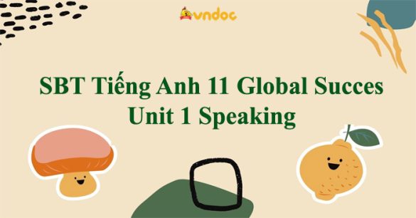 Sách bài tập Tiếng Anh 11 Global Success Unit 1 Speaking