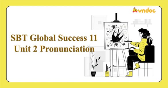 Sách bài tập Tiếng Anh 11 Global Success Unit 2 Pronunciation