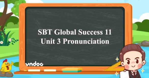 Sách bài tập Tiếng Anh 11 Global Success Unit 3 Pronunciation