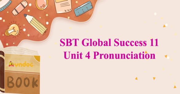 Sách bài tập Tiếng Anh 11 Global Success Unit 4 Pronunciation