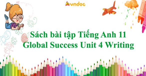 Sách bài tập Tiếng Anh 11 Global Success Unit 4 Writing