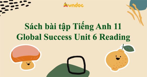 Sách bài tập Tiếng Anh 11 Global Success Unit 6 Reading