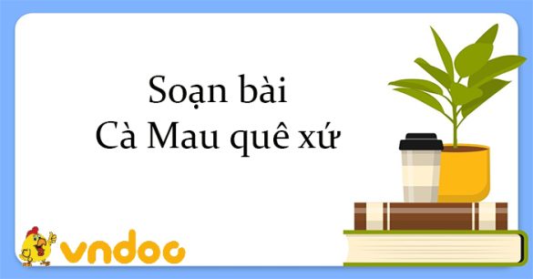 Soạn bài Cà Mau quê xứ Kết nối tri thức