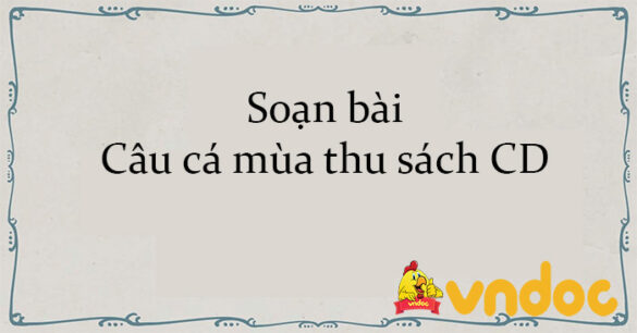 Soạn bài Câu cá mùa thu sách CD