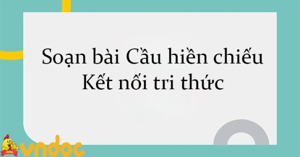 Soạn bài Cầu hiền chiếu Kết nối tri thức