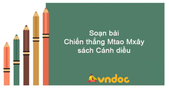 Soạn bài Chiến thắng Mtao Mxây sách Cánh diều