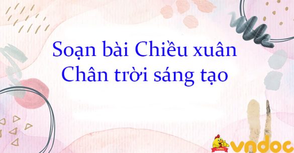 Soạn bài Chiều xuân Chân trời sáng tạo