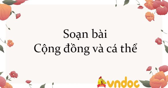 Soạn bài Cộng đồng và cá thể Kết nối tri thức