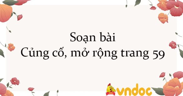 Soạn bài Củng cố, mở rộng trang 59 Kết nối tri thức