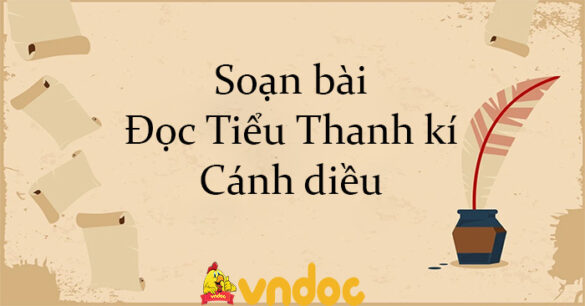 Soạn bài Đọc Tiểu Thanh kí Cánh diều