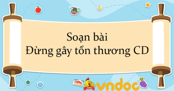 Soạn bài Đừng gây tổn thương CD