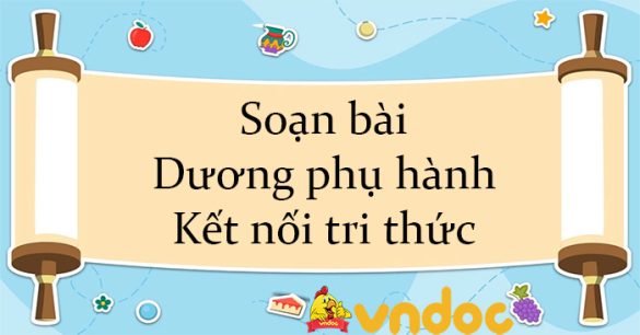 Soạn bài Dương phụ hành Kết nối tri thức