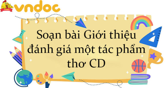 Soạn bài Giới thiệu, đánh giá một tác phẩm thơ CD