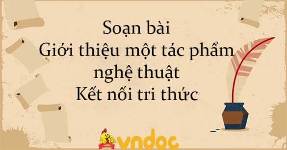 Soạn bài Giới thiệu một tác phẩm nghệ thuật Kết nối tri thức