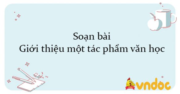 Soạn bài Giới thiệu một tác phẩm văn học Kết nối tri thức