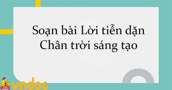 Soạn bài Lời tiễn dặn Chân trời sáng tạo