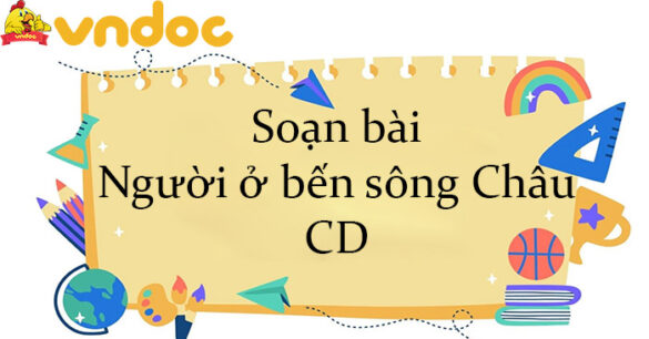 Soạn bài Người ở bến sông Châu CD