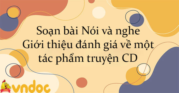 Soạn bài Nói và nghe Giới thiệu đánh giá về một tác phẩm truyện CD