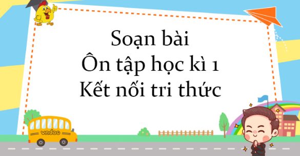 Soạn bài Ôn tập học kì 1 Kết nối tri thức