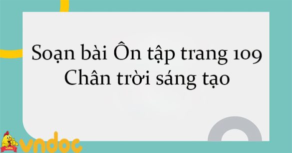 Soạn bài Ôn tập trang 109 Chân trời sáng tạo