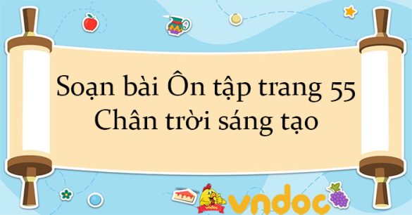 Soạn bài Ôn tập trang 55 Chân trời sáng tạo