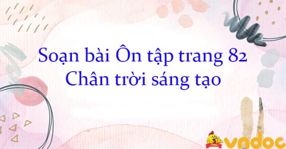 Soạn bài Ôn tập trang 82 Chân trời sáng tạo