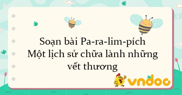 Soạn bài Pa-ra-lim-pích: Một lịch sử chữa lành những vết thương Kết nối tri thức